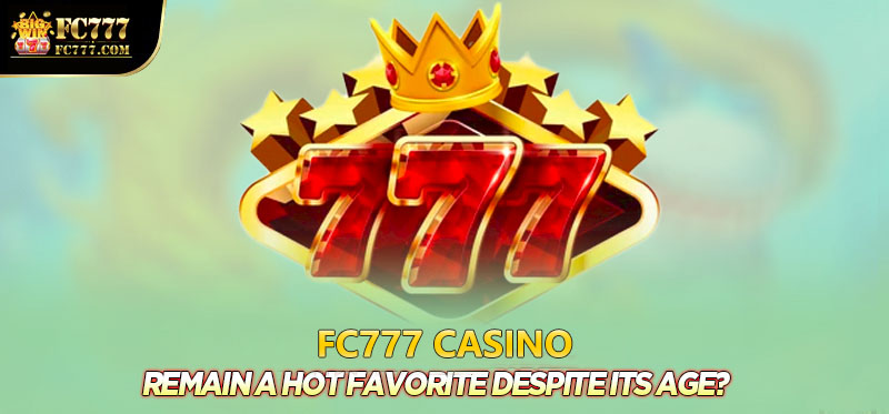 Why does 777 Slot remain a hot favorite despite its age?
